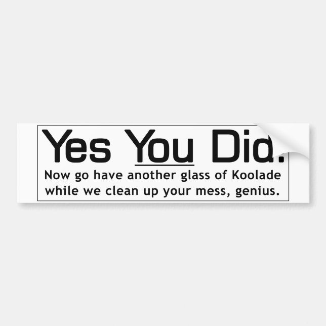 Yes You Did - Genius Bumper Sticker (Front)