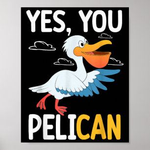 Yes You Pelican Waterbird School Motivation Teache Poster