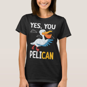 Yes You Pelican Waterbird School Motivation Teache T-Shirt