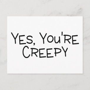 Yes Youre Creepy Postcard