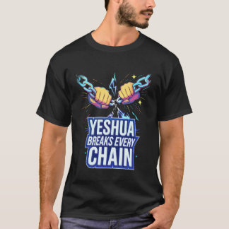 Yeshua Breaks Every Chain T-Shirt