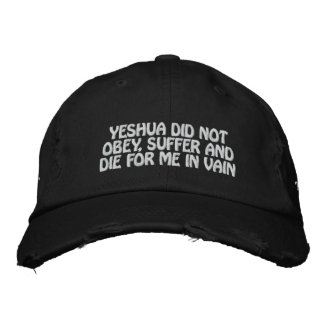 Yeshua Did Not Die For Me In Vain Hat (black)