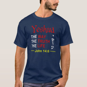 Yeshua is The Way The Truth and The Life T-Shirt