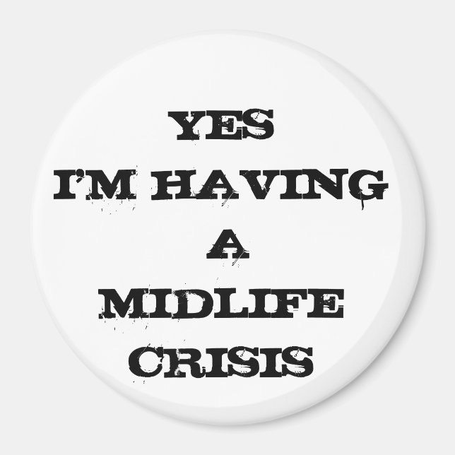 YESI'M HAVING A MIDLIFE CRISIS MAGNET (Front)