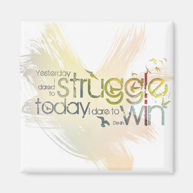 Yesterday I dared to struggle, today I dare to Win Magnet (Front)
