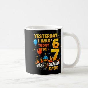 Yesterday I Was 6 Today I’m 7 Six Seven Bruh Birth Coffee Mug