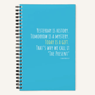 Yesterday is History... Eleanor Roosevelt Quote  Notebook