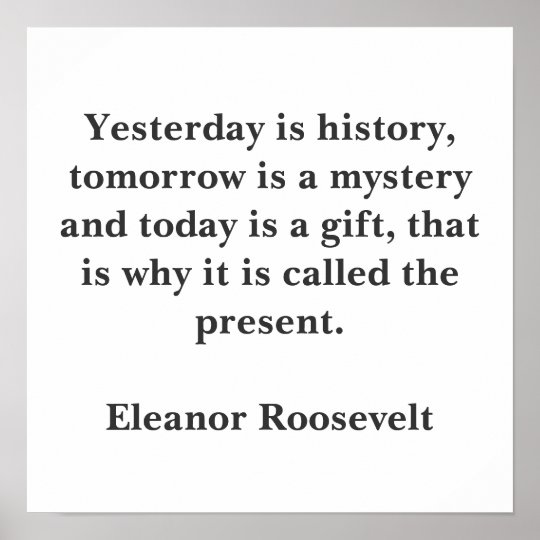 Yesterday Is History Tomorrow Is A Mystery Yesterday Is History, Tomorrow Is A Mystery And... Poster | Zazzle.co.uk