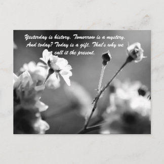 Yesterday is history. Tomorrow is a mystery. And t Postcard