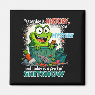 Yesterday Is History Tomorrow Is A Mystery And Tod Magnet
