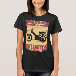Yesterday Is History Tomorrow Is Mystery Ride Live T-Shirt