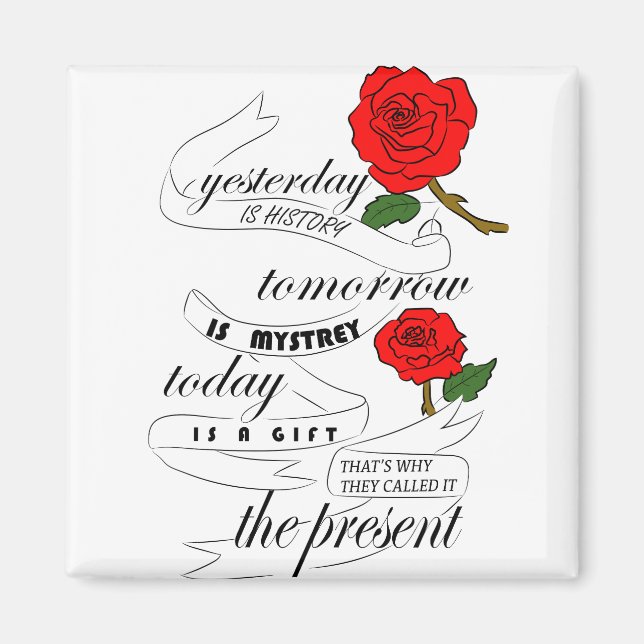 yesterday is history tomorrow is mystrey magnet (Front)