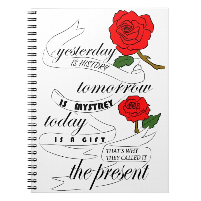 yesterday is history tomorrow is mystrey today notebook (Front)
