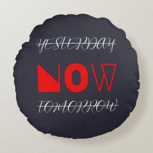 Yesterday Now Tomorrow Motivational Quote Round Cushion