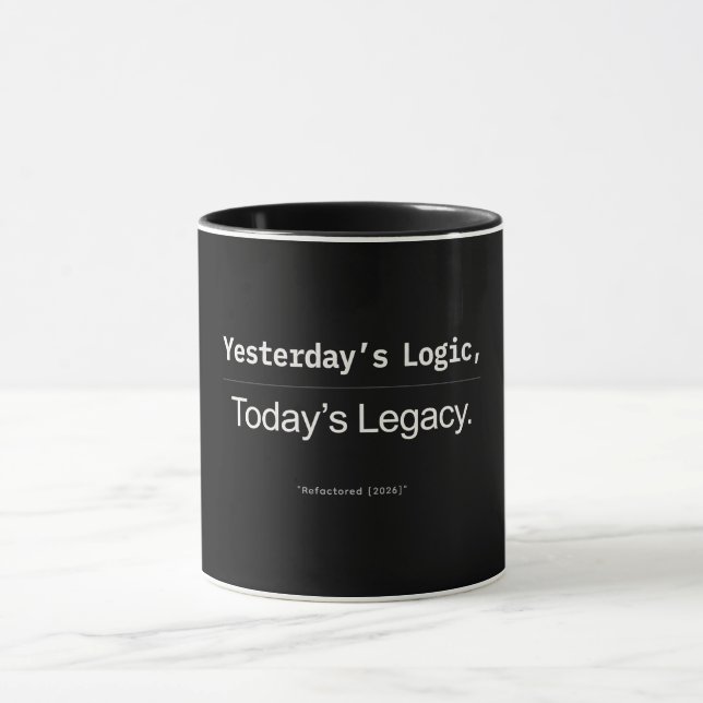 Yesterday’s Logic Today’s Legacy Developer Quote Mug (Center)