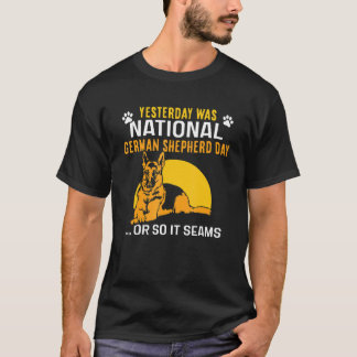 Yesterday was national German Shepherd day T-Shirt