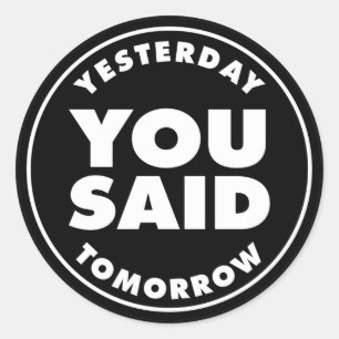 Yesterday you said tomorrow classic round sticker