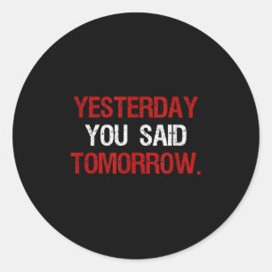 Yesterday You Said Tomorrow Motivation Quote Hard Classic Round Sticker