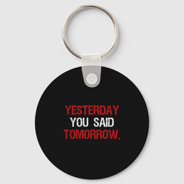 Yesterday You Said Tomorrow Motivation Quote Hard  Key Ring (Front)
