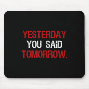 Yesterday You Said Tomorrow Motivation Quote Hard Mouse Mat
