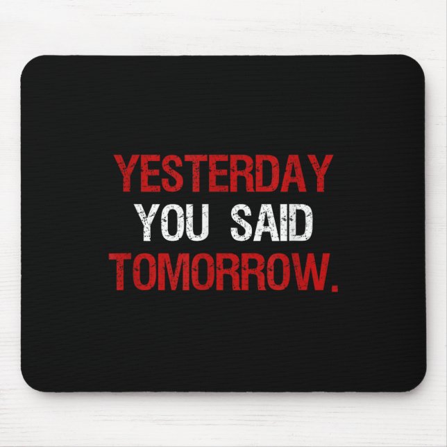 Yesterday You Said Tomorrow Motivation Quote Hard  Mouse Mat (Front)