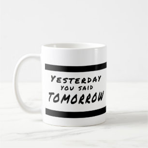 Yesterday You Said Tomorrow Motivational Mug