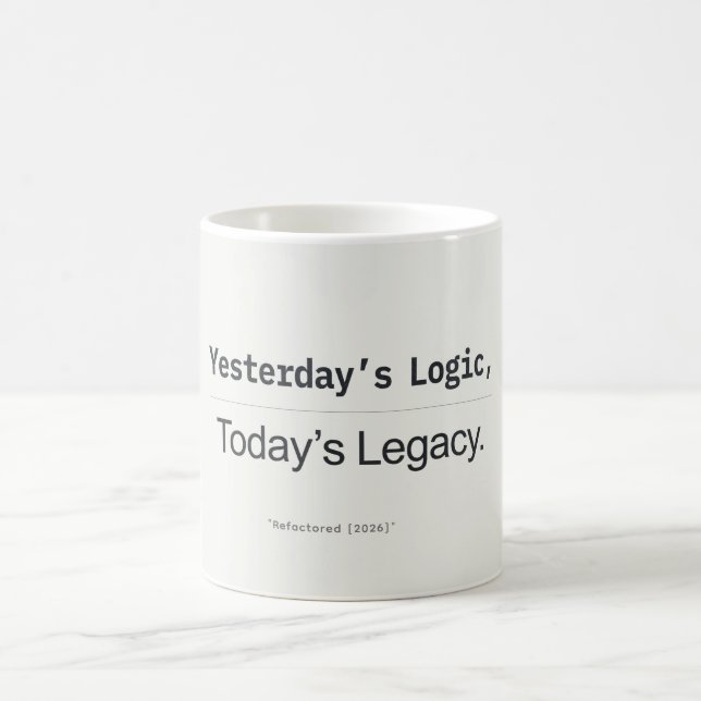 Yesterday's Logic Today's Legacy Developer Quote Coffee Mug (Center)