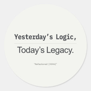 Yesterday's Logic Today's Legacy Programmer Quote Classic Round Sticker