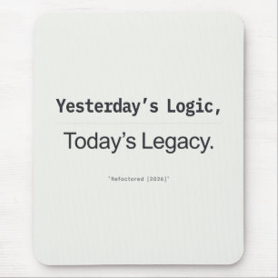 Yesterday's Logic Today's Legacy Programmer Quote Mouse Mat