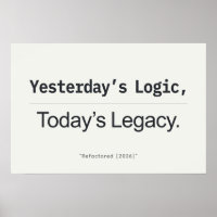 Yesterday's Logic Today's Legacy Programmer Quote