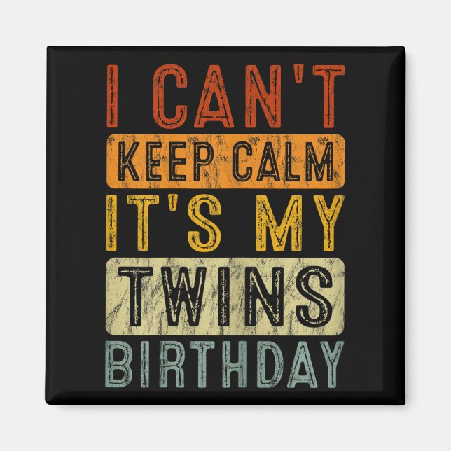 Yeswear I Can't Keep Calm It's My Twins Birthday C Magnet (Front)