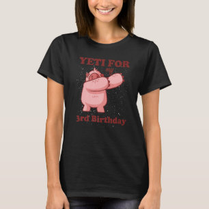 Yeti for my 3rd Birthday Girls Yeti Quote Third Bd T-Shirt