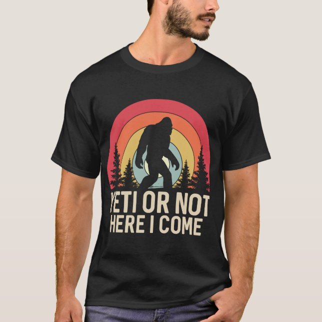 Yeti Or Not Here I Come T-Shirt (Front)