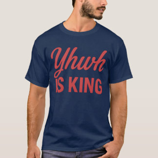 YHWH is KING T-Shirt