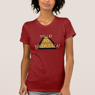 Yield to Bridezilla! T-Shirt