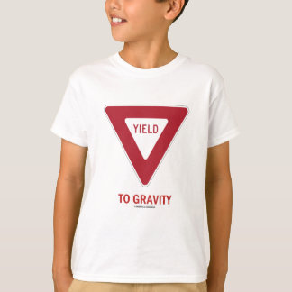 Yield To Gravity (Traffic Sign Physics Humour) T-Shirt