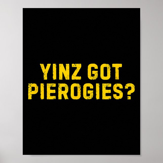 Yinz Got Erogies Shirt Funny Ttsburg Slang Yinz  Poster (Front)