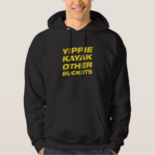 Yippie Kayak Other Buckets Hoodie