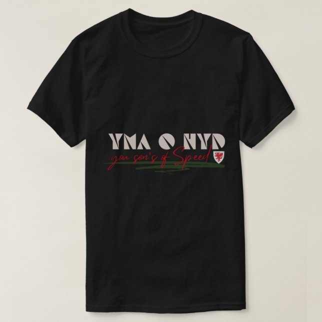 Yma O Hyd you son_s of Speed, Michael Sheen Welsh  T-Shirt (Design Front)
