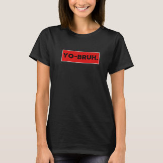 Yo Bruh Meme Slang  Saying Brother Teens Boys Men  T-Shirt