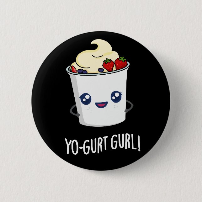 Yo-gurt Gurl Funny Yogurt Pun Dark BG 6 Cm Round Badge (Front)
