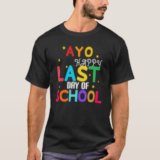 Yo Last Day Of School For Teachers And Students T-Shirt