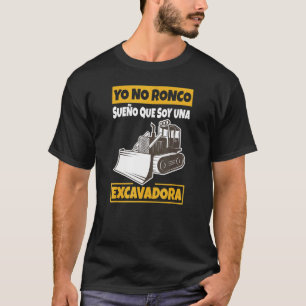 Yo No Ronco Sueño Que Soy Una Excavadora T-Shirt