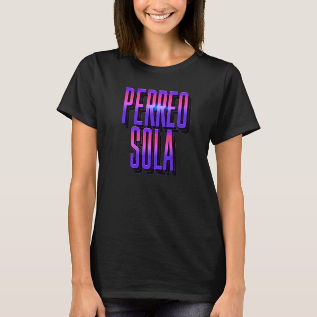 Yo Perreo Sola Hot Frikitona Rumbera Borracha Solt T-Shirt (Front)