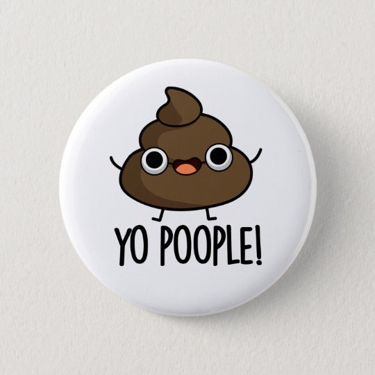 Yo Poople Cute Poop Pun 6 Cm Round Badge | Zazzle.co.uk