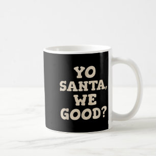 Yo Santa We Good Funny Christmas In July Summer Xm Coffee Mug
