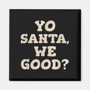 Yo Santa We Good Funny Christmas In July Summer Xm Magnet