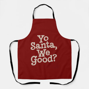 Yo Santa We Good? Team Santa Funny Xmas Joke Apron