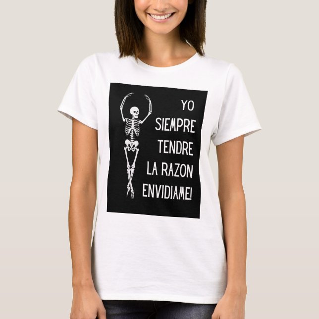 yo siempre tendre la razon , envidiame T-Shirt (Front)
