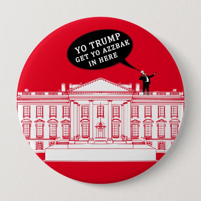 YO TRUMP - WHITEHOUSE 10 CM ROUND BADGE (Front)